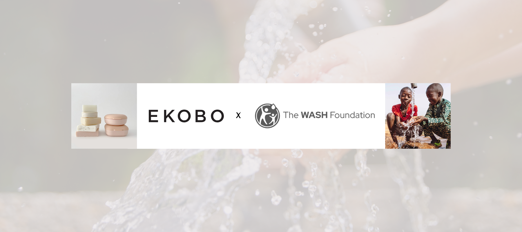 Giving Back | EKOBO x the WASH FOUNDATION